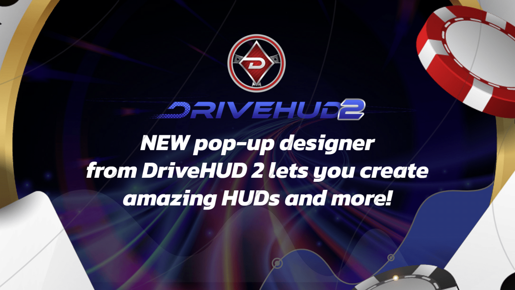 NEW pop-up designer from DriveHUD 2 lets you create amazing HUDs and more!