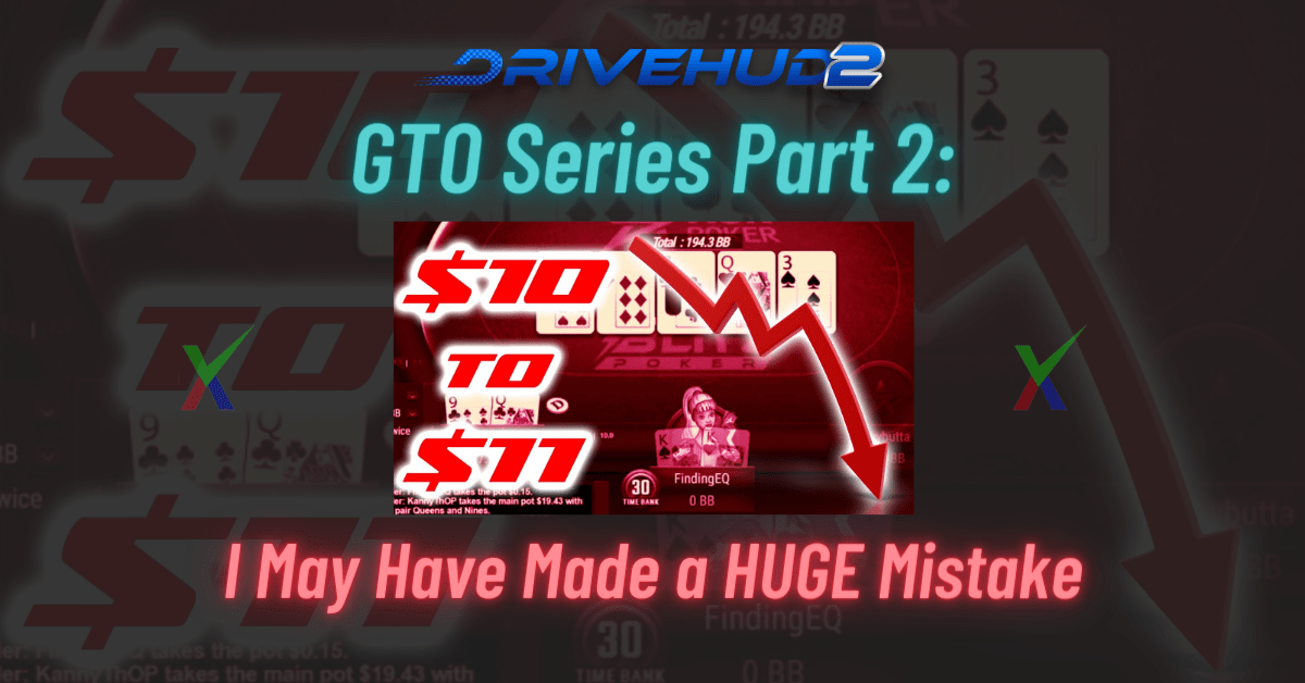 GTO Series Part 2: I May Have Made a HUGE Mistake